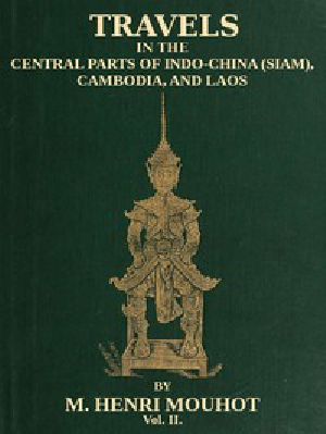 [Gutenberg 46560] • Travels in the Central Parts of Indo-China (Siam), Cambodia, and Laos (Vol. 2 of 2) / During the Years 1858, 1859, and 1860